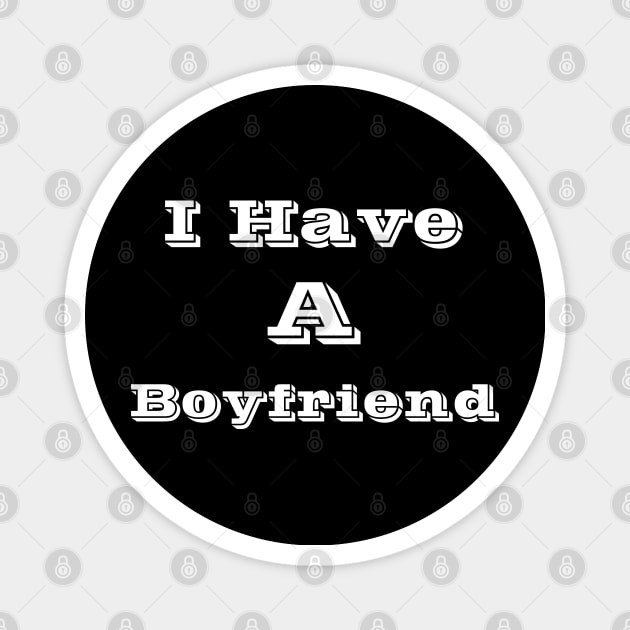 I Have A Boyfriend Magnet by Logo Maestro